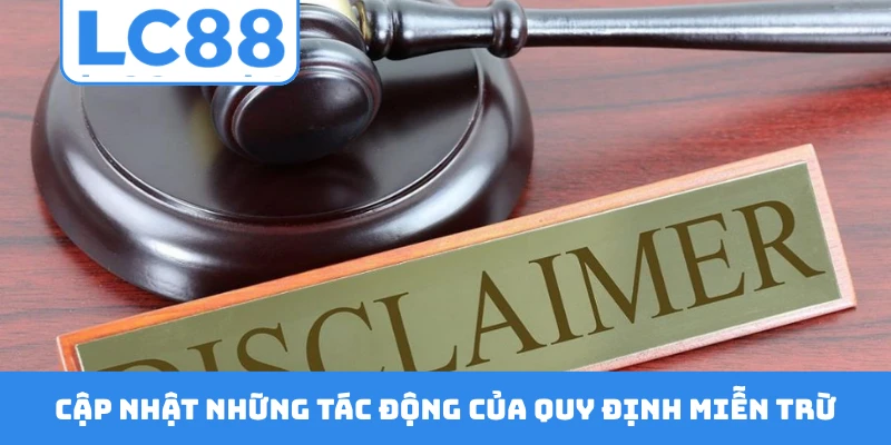 Cập nhật những tác động của quy định miễn trừ trách nhiệm