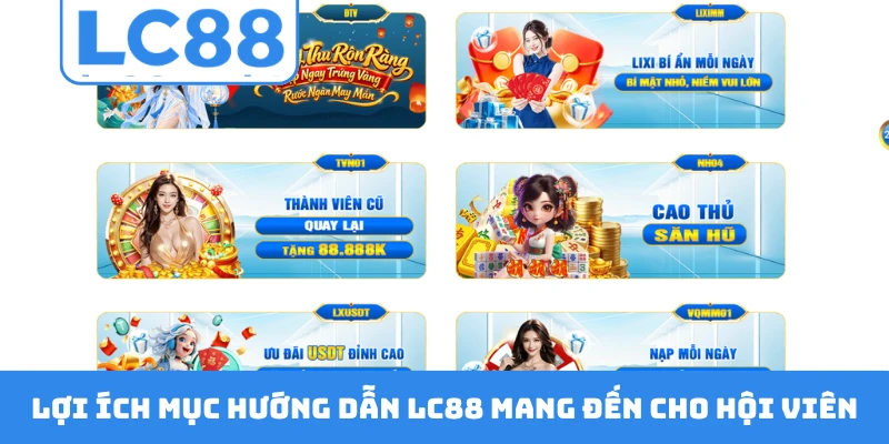 Lợi ích mục hướng dẫn LC88 mang đến cho hội viên