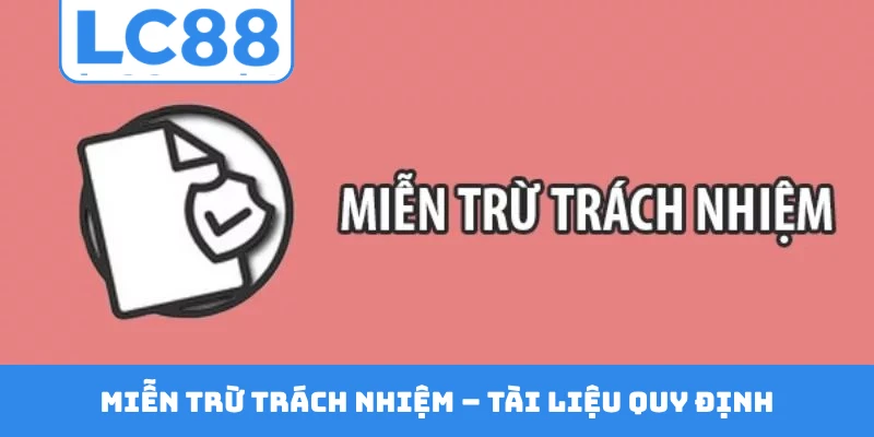 Miễn trừ trách nhiệm - Tài liệu quy định hỗ trợ của nhà cái