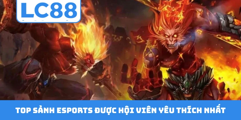 Top sảnh esports được hội viên yêu thích nhất